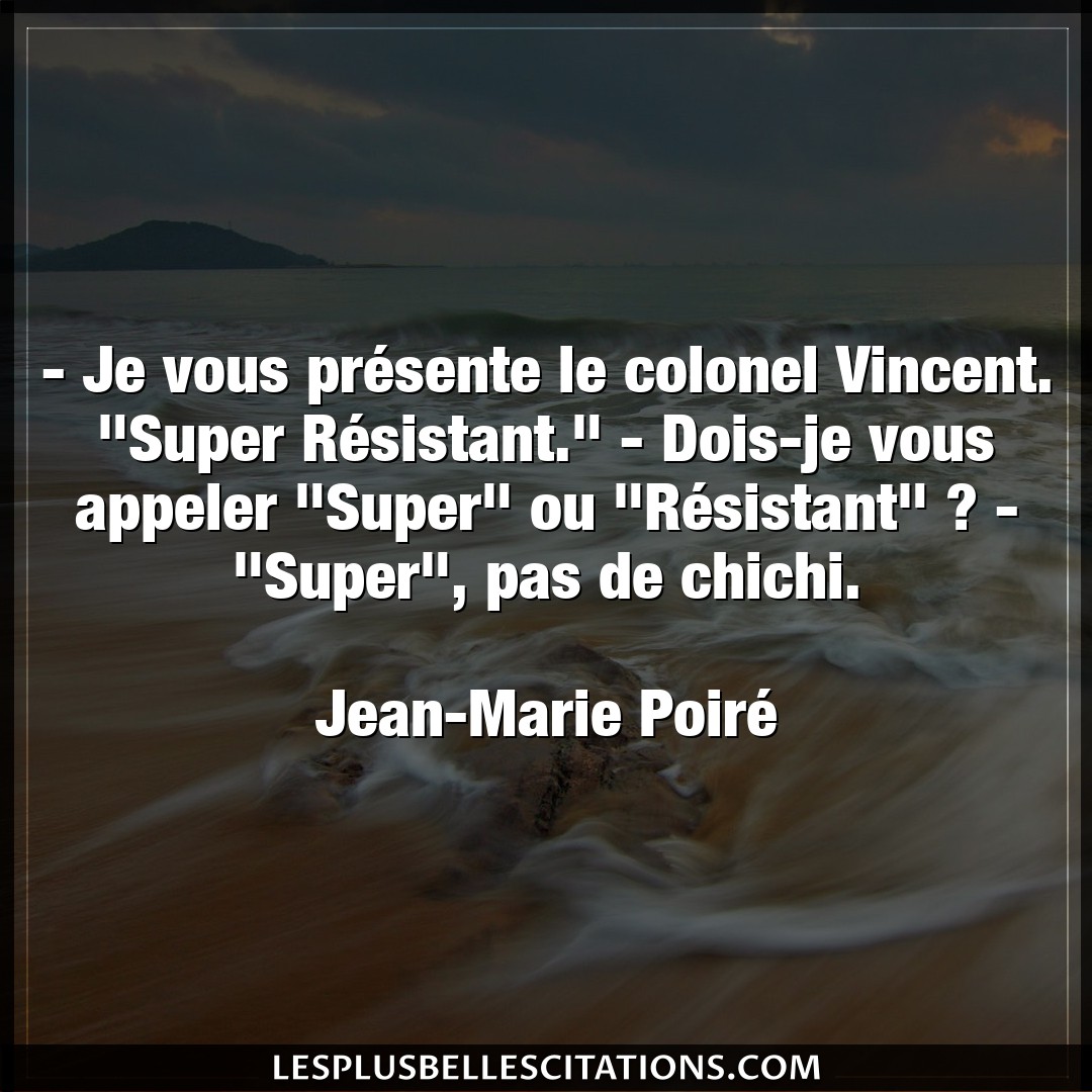 – Je vous présente le colonel Vincent. “Supe