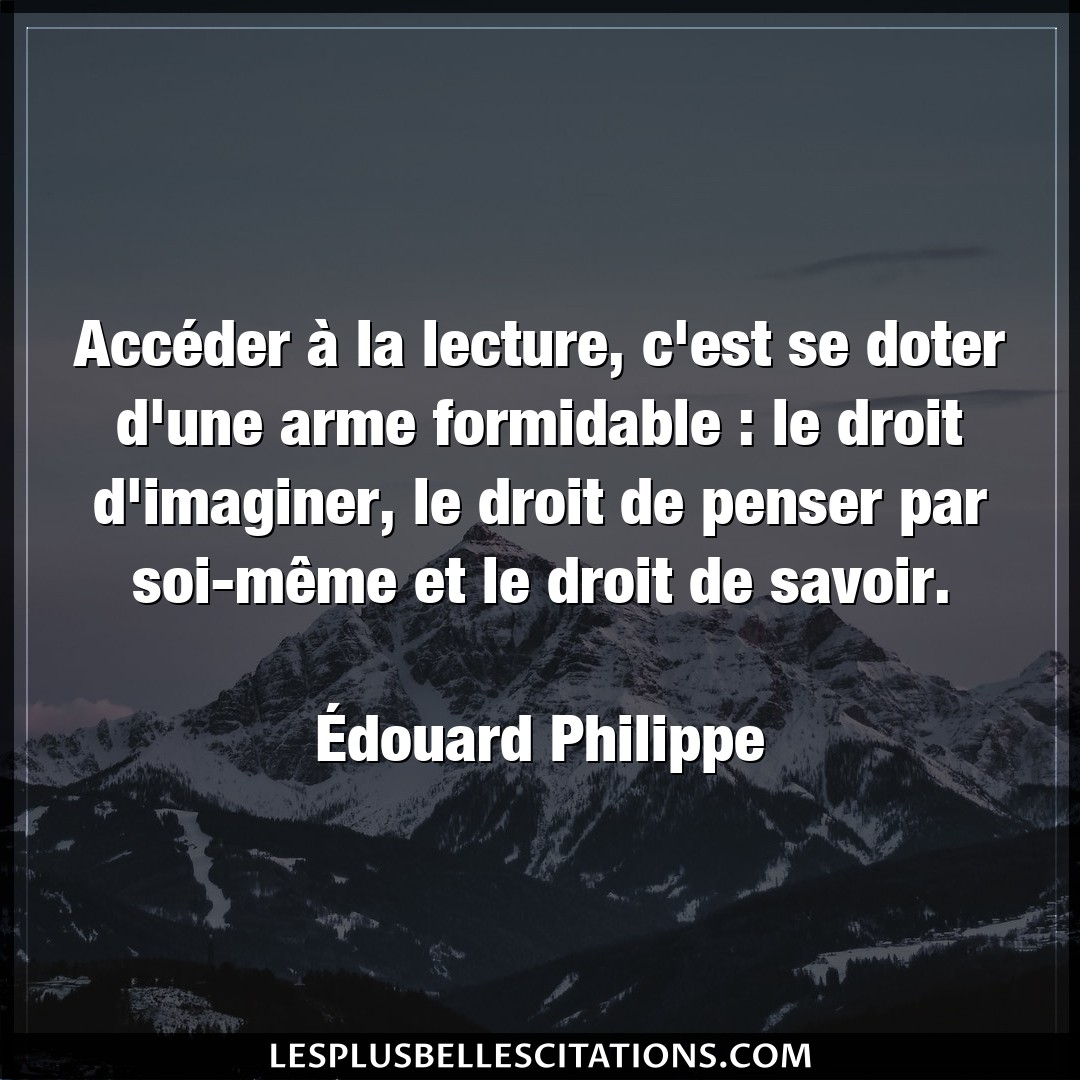 Citation Edouard Philippe Droit Acceder A La Lecture C Est Se Doter D Une