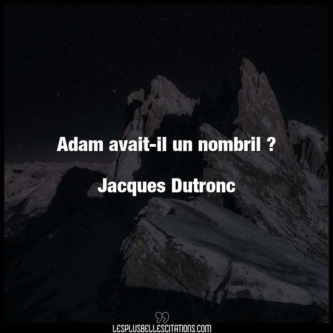 Adam avait-il un nombril ?

Jacques Dutronc