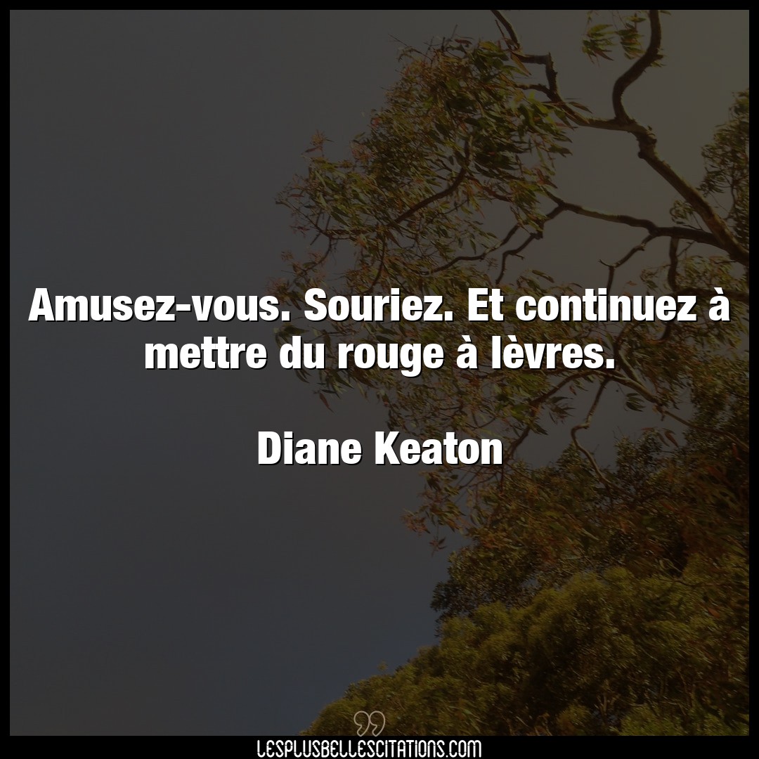 Citation Diane Keaton Rouge Amusez Vous Souriez Et Continuez A Mettre