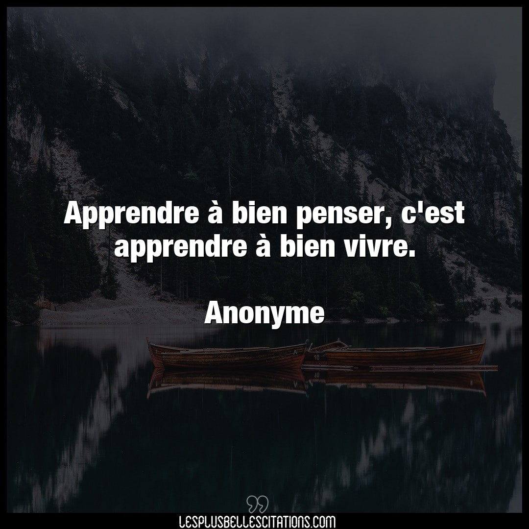 Citation Anonyme Apprendre Apprendre A Bien Penser C Est Apprendre A