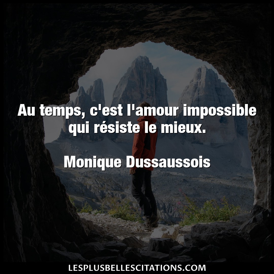 Citation Monique Dussaussois Amour Au Temps C Est L Amour Impossible Qui Resis