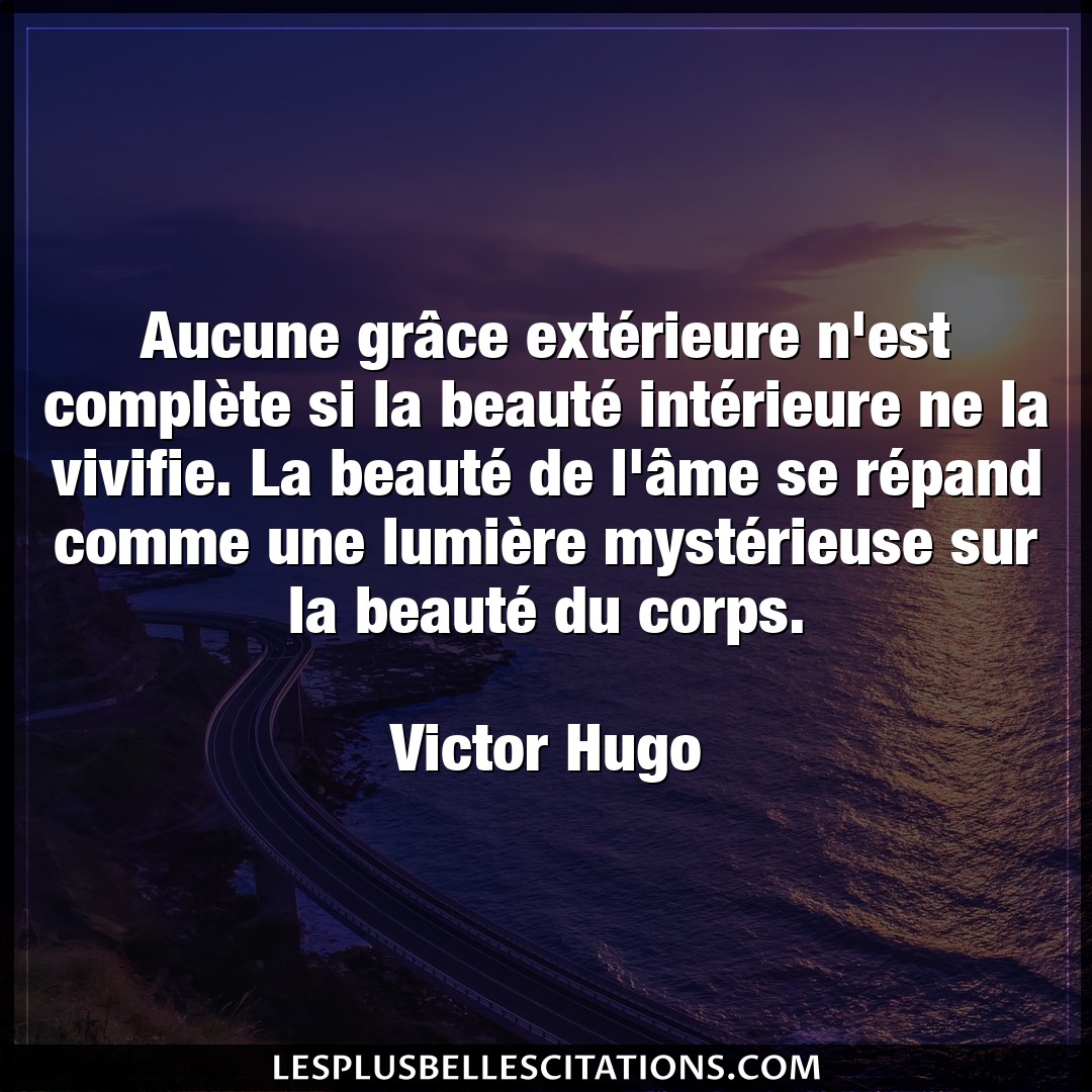 Citation Victor Hugo Corps Aucune Grace Exterieure N Est Complete Si