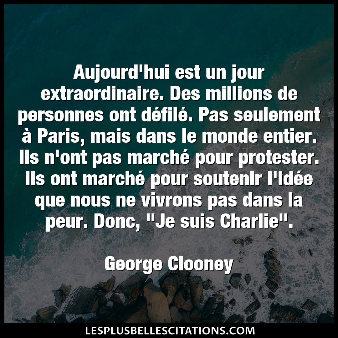 Citation George Clooney Donc Aujourd Hui Est Un Jour Extraordinaire Des M