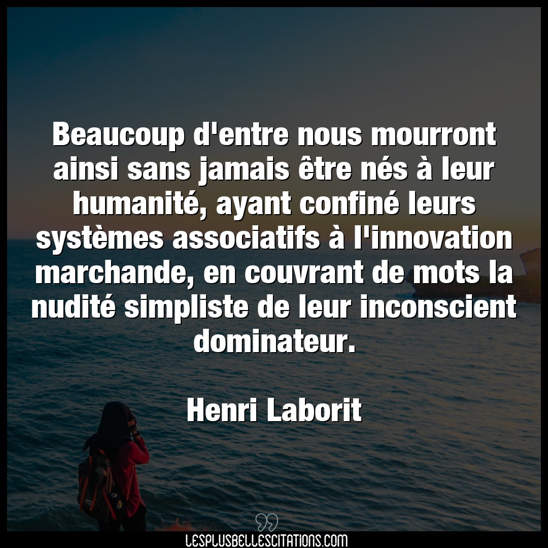 Citation Henri Laborit Beaucoup Beaucoup D Entre Nous Mourront Ainsi Sans Jam