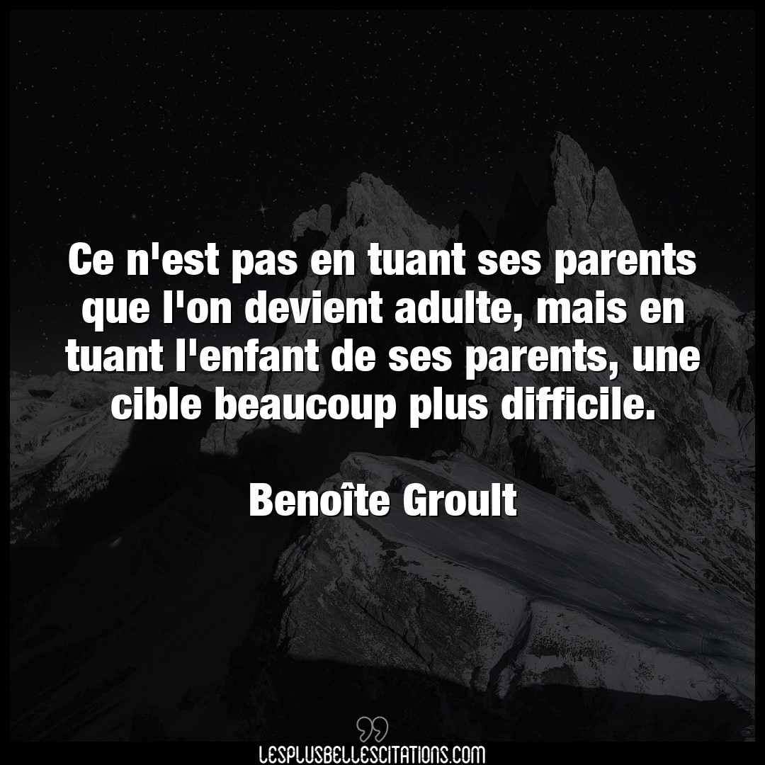 Citation Benoite Groult Adulte Ce N Est Pas En Tuant Ses Parents Que L On De