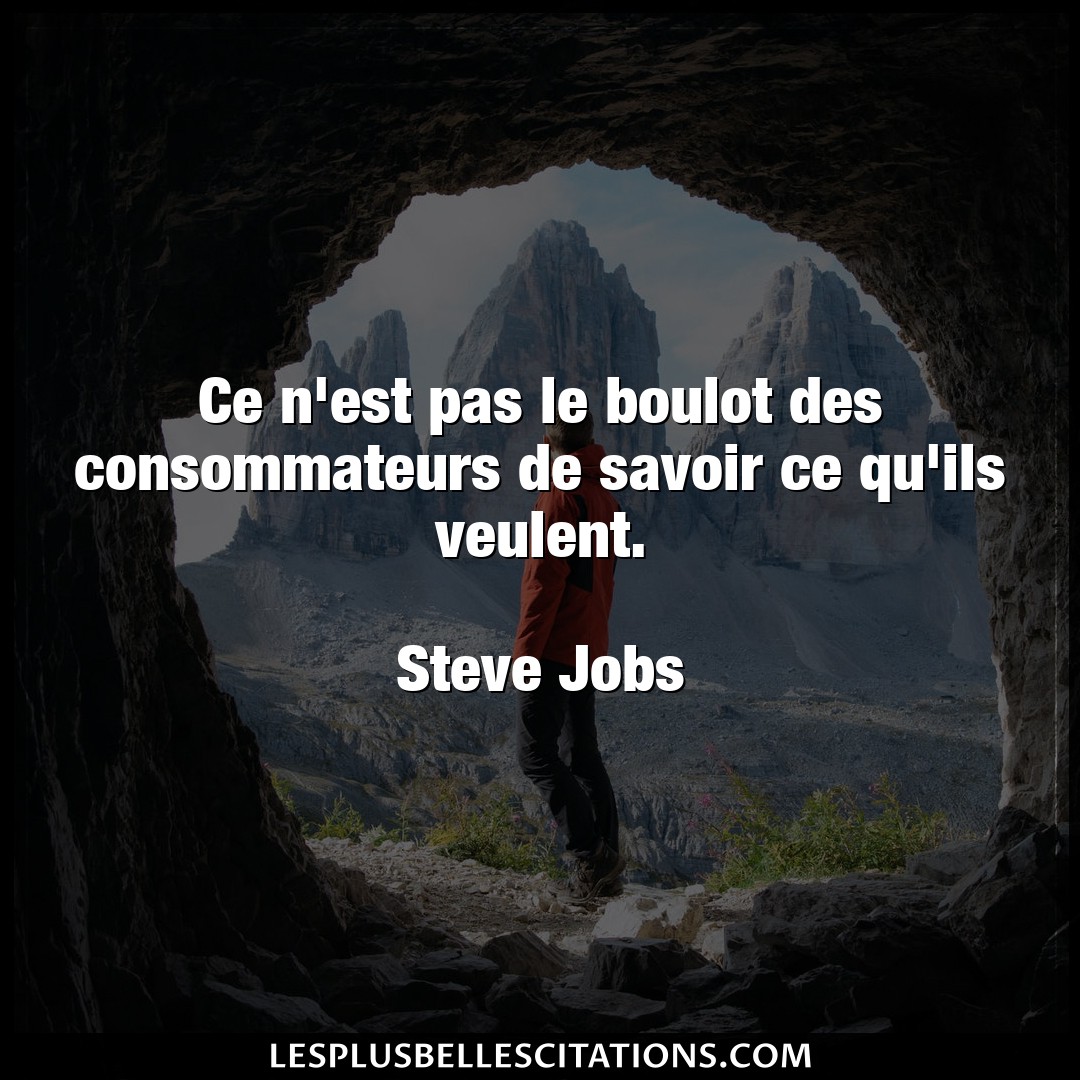 Citation Steve Jobs Savoir Ce N Est Pas Le Boulot Des Consommateurs De S