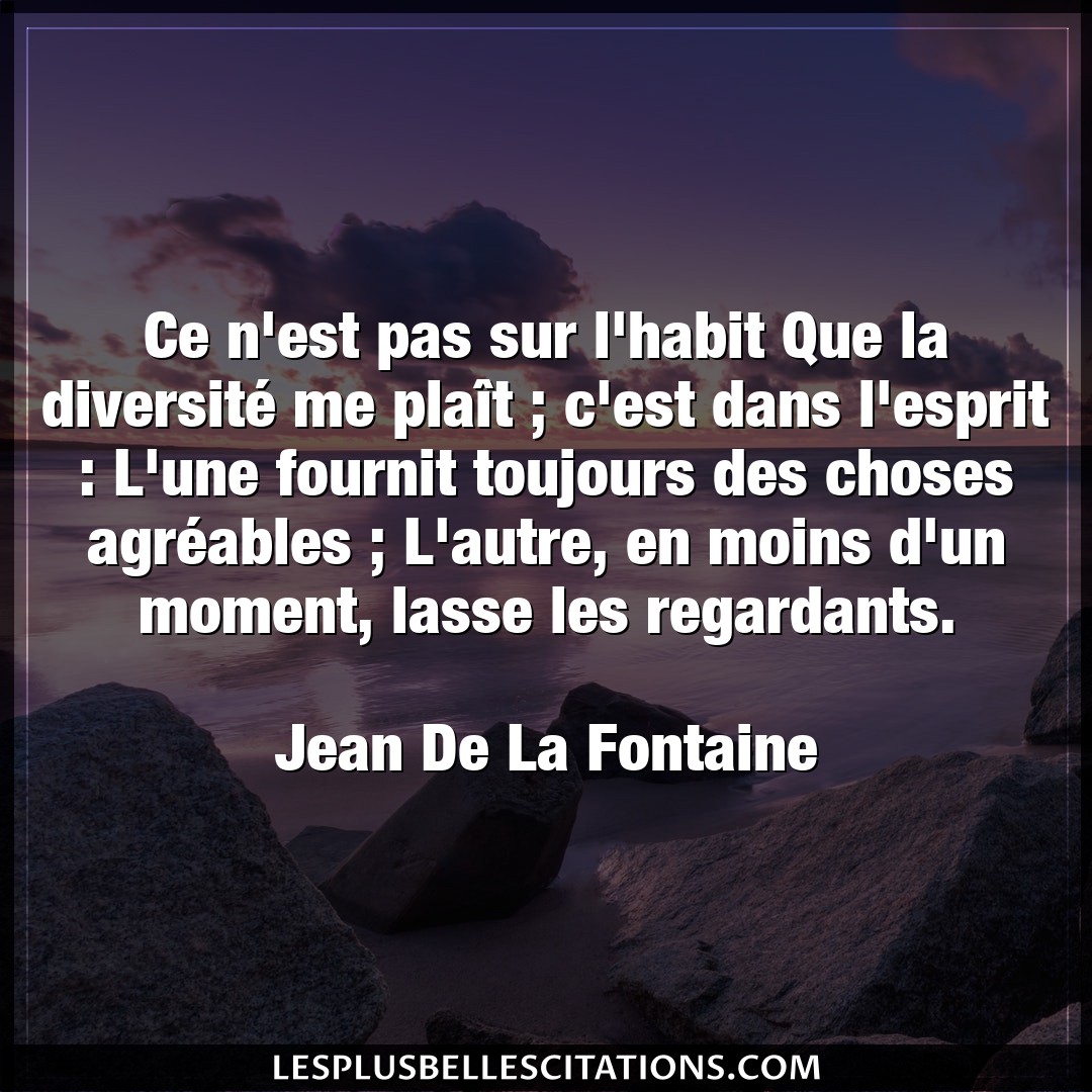 Citation Jean De La Fontaine Autre Ce N Est Pas Sur L Habit Que La Diversite Me