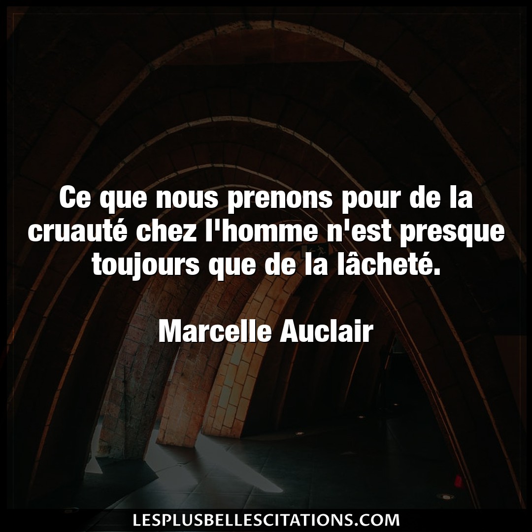 Citation Marcelle Auclair Homme Ce Que Nous Prenons Pour De La Cruaute Chez