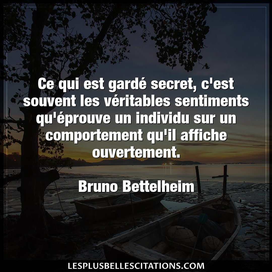 Citation Bruno Bettelheim Comportement Ce Qui Est Garde Secret C Est Souvent Les V