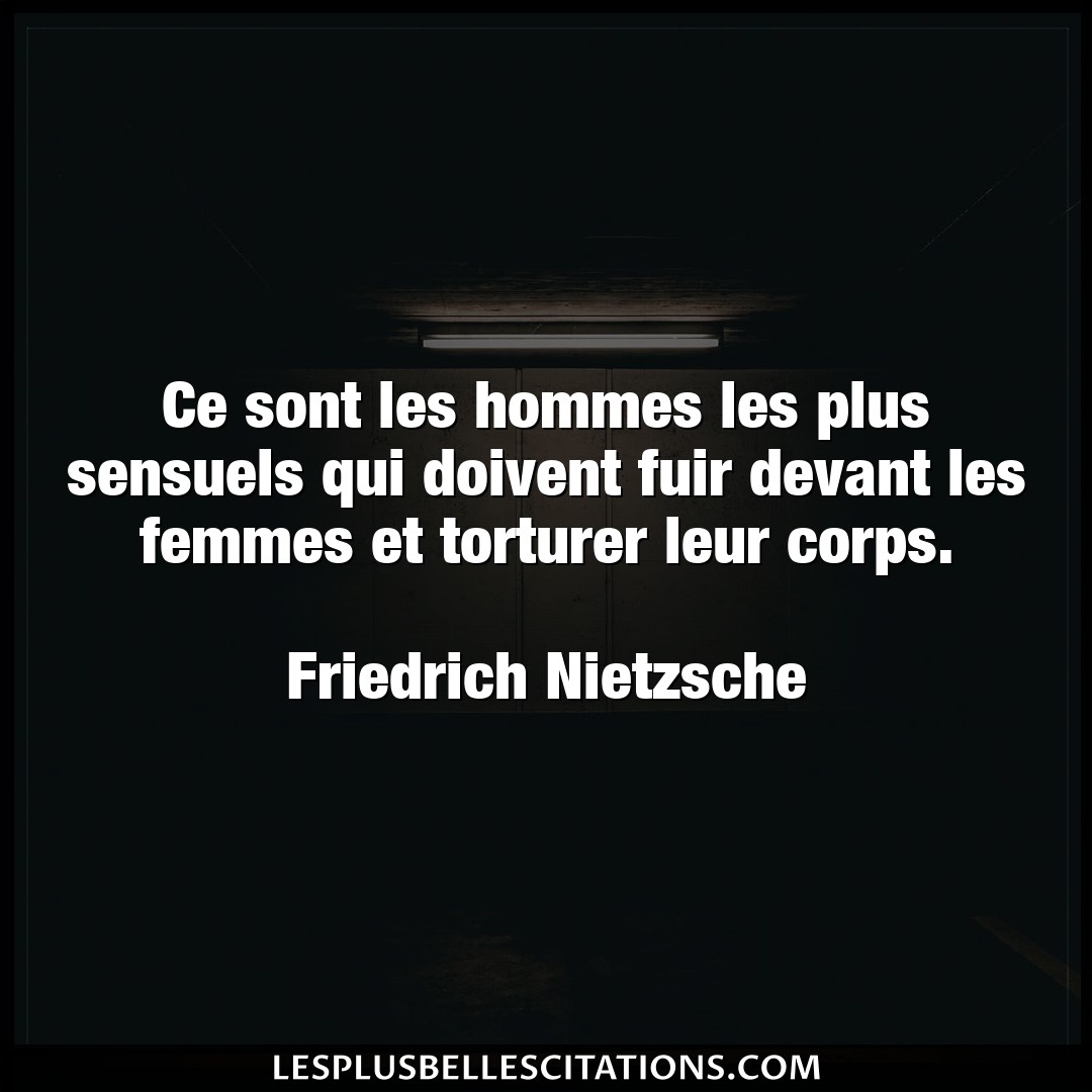 Citation Friedrich Nietzsche Corps Ce Sont Les Hommes Les Plus Sensuels Qui Doiv