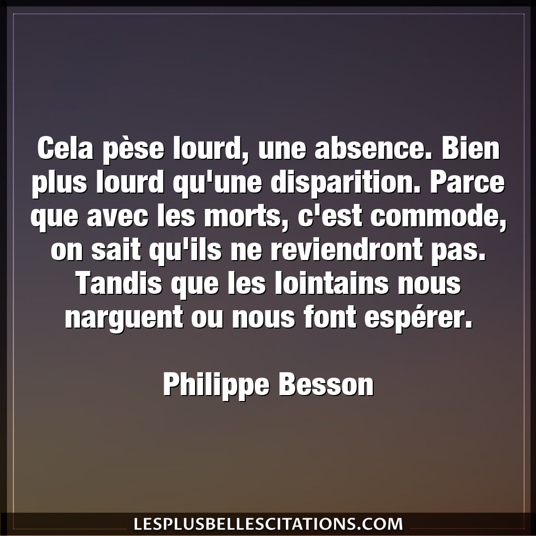 Citation Philippe Besson Absence Cela Pese Lourd Une Absence Bien Plus Lour