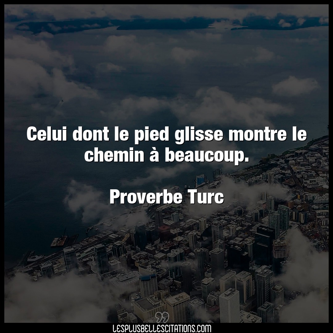 Citation Proverbe Turc Beaucoup Celui Dont Le Pied Glisse Mont