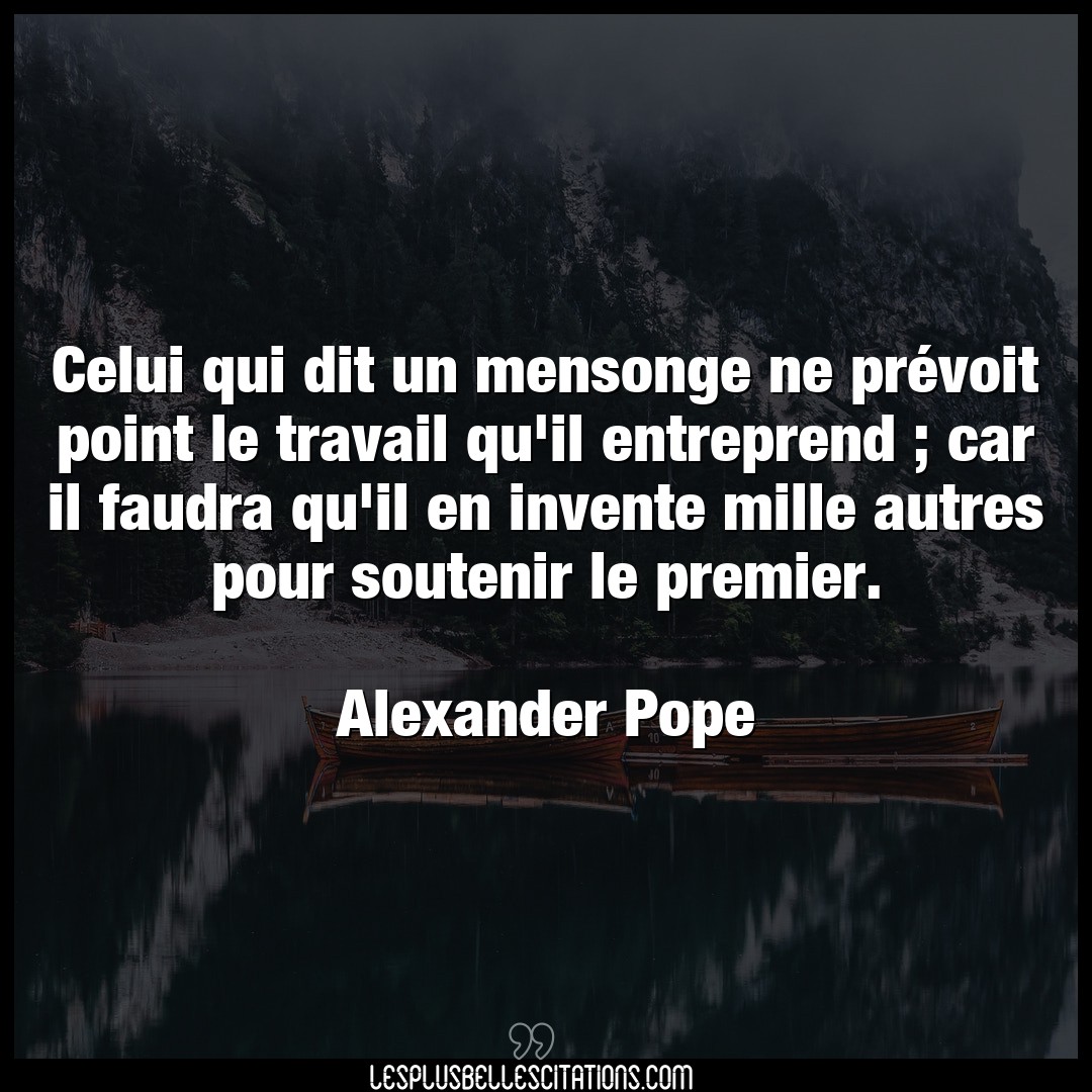 Citation Alexander Pope Mensonge Celui Qui Dit Un Mensonge Ne Prevoit Point L