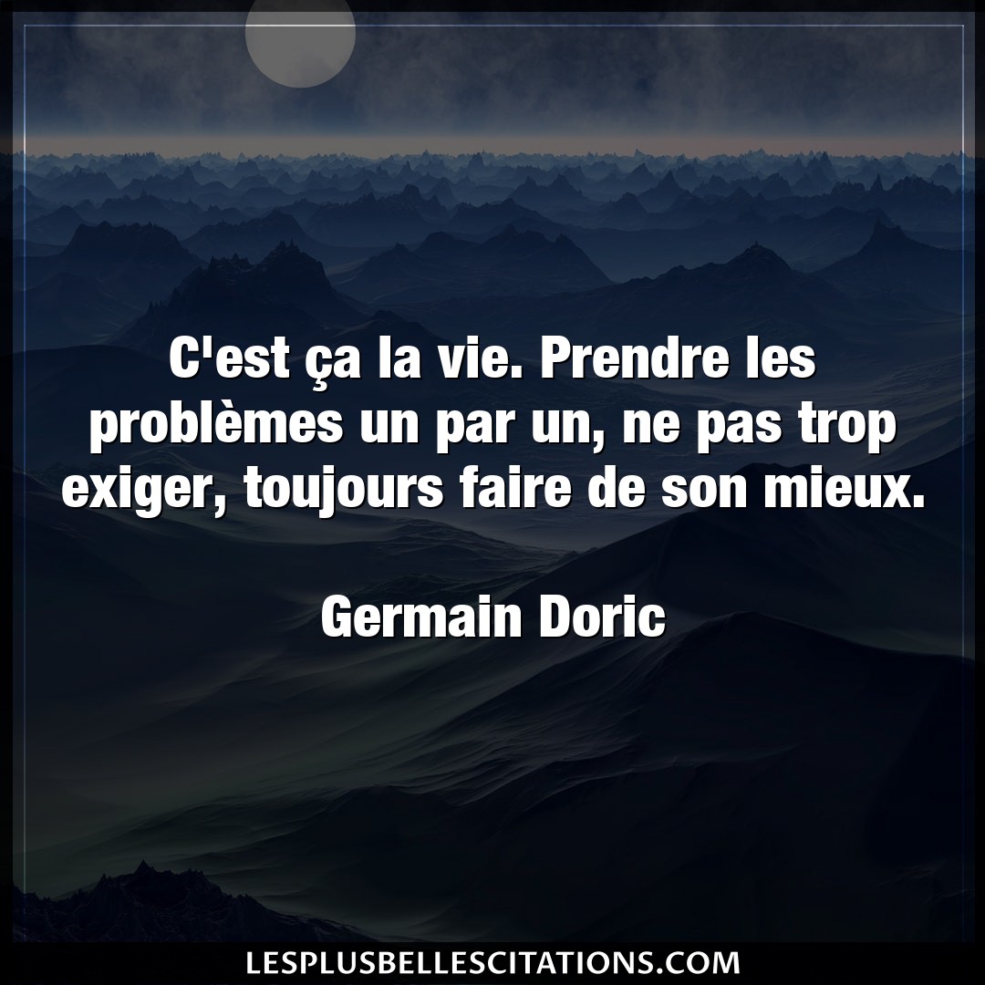 Citation Germain Doric Faire C Est Ca La Vie Prendre Les Problemes Un P