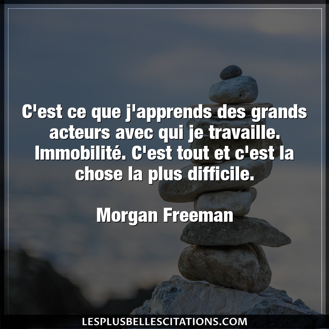 Citation Morgan Freeman Chose C Est Ce Que J Apprends Des Grands Acteurs Av