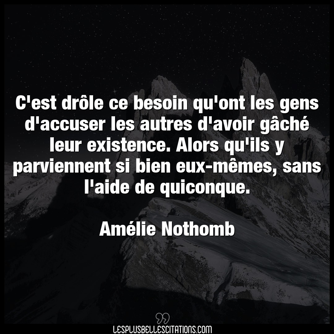 Citation Amelie Nothomb Accuser C Est Drole Ce Besoin Qu Ont Les Gens D Accu