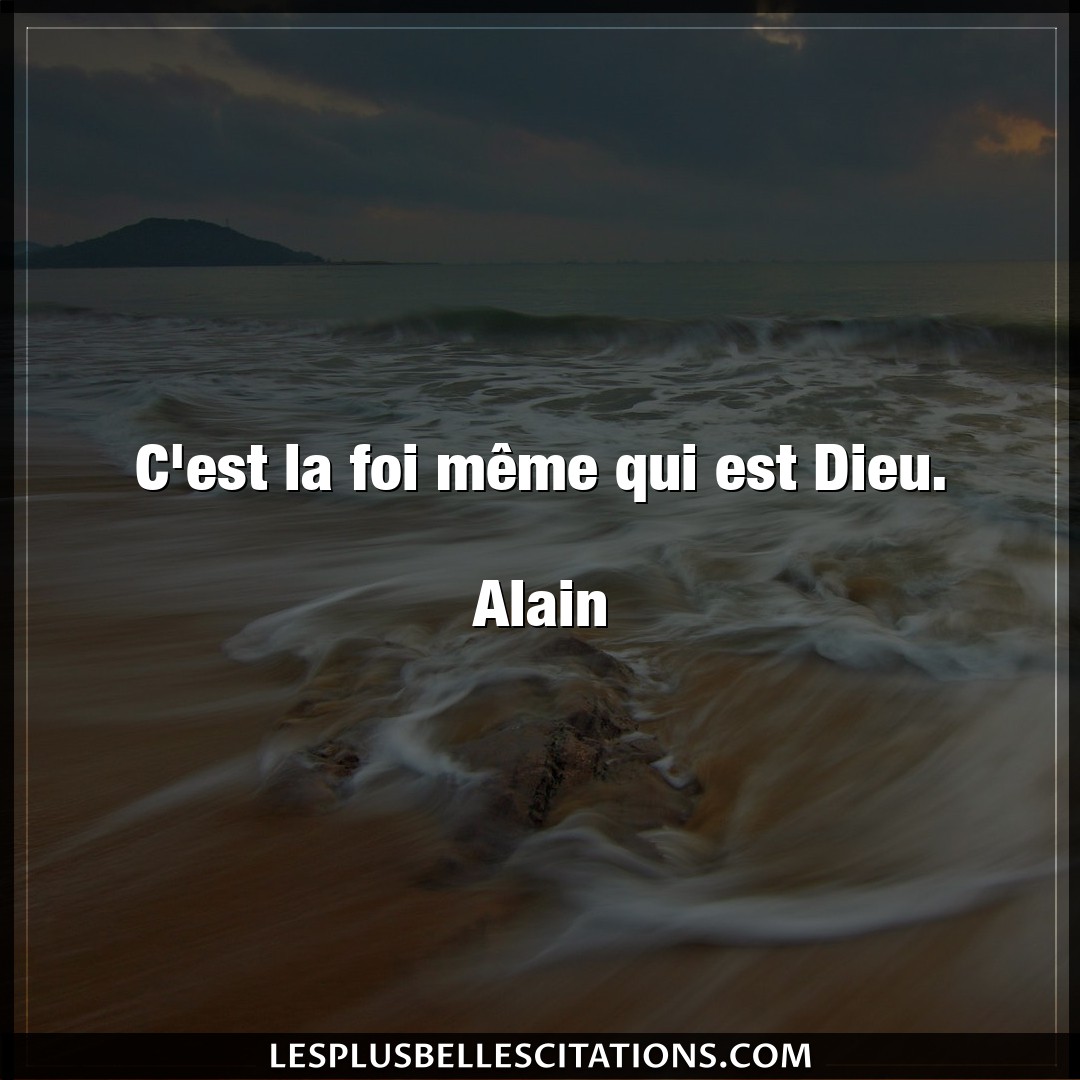 Citation Alain Dieu C Est La Foi Meme Qui Est Dieu Alain