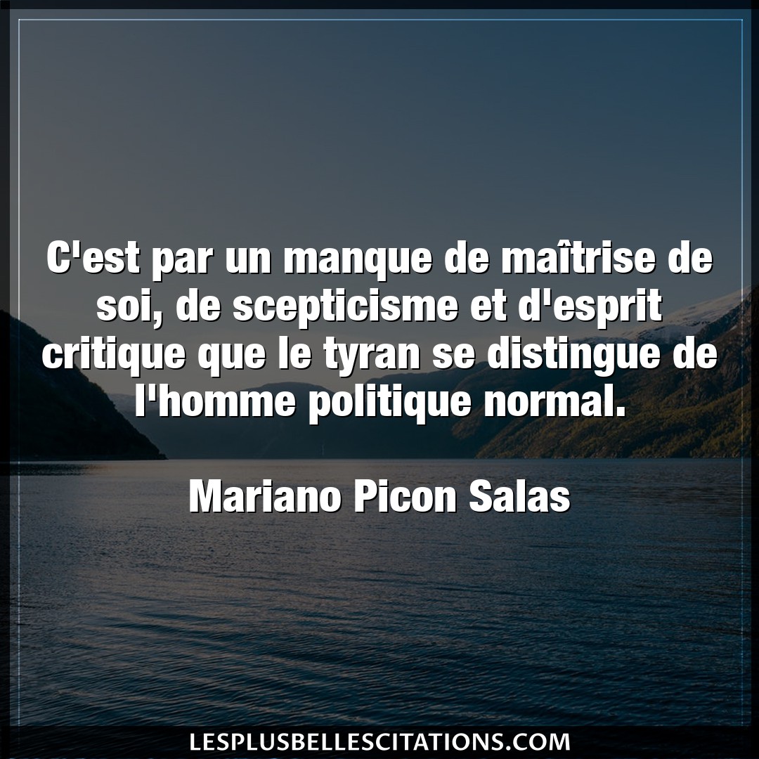 Citation Mariano Picon Salas Critique C Est Par Un Manque De Maitrise De Soi De S