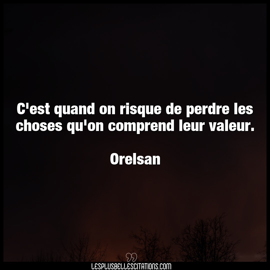 Citation Orelsan Choses C Est Quand On Risque De Perdre Les Choses Qu