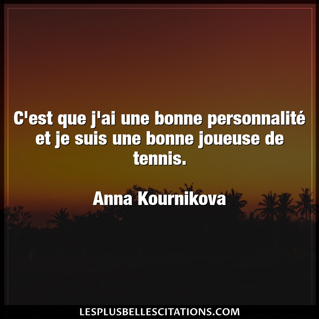 Citation Anna Kournikova Tennis C Est Que J Ai Une Bonne Personnalite Et Je