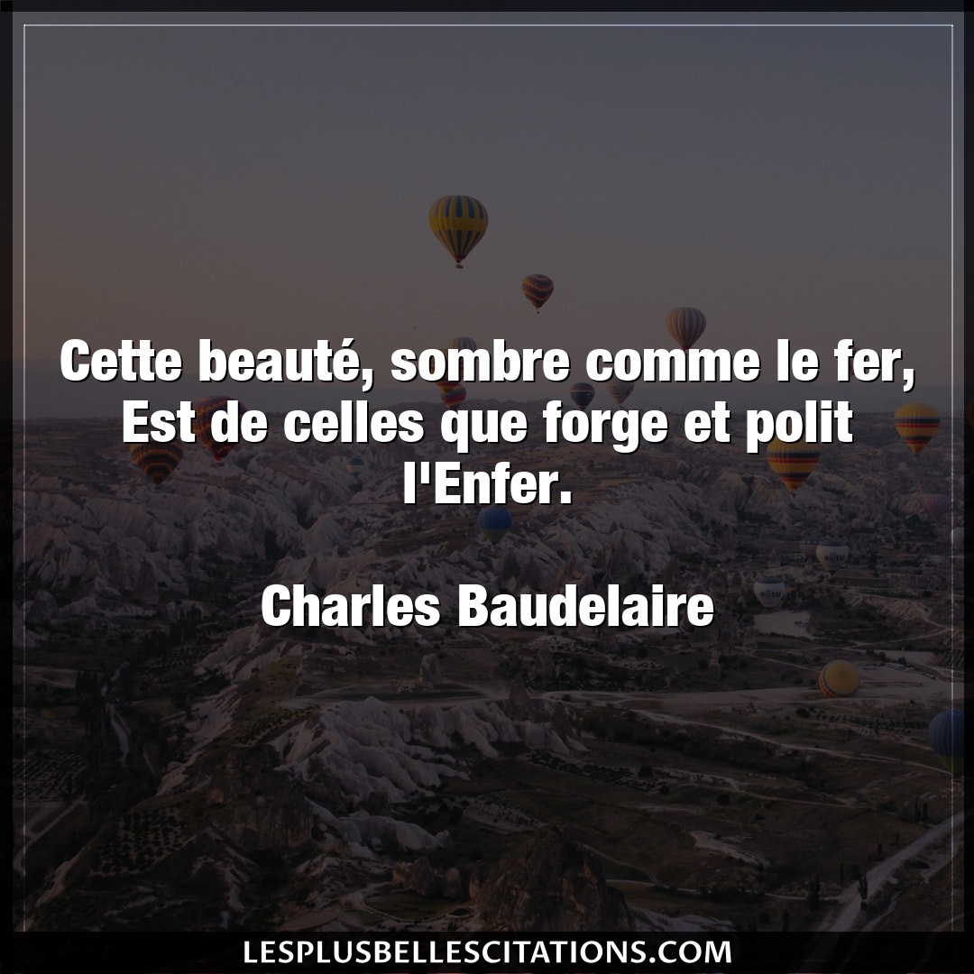 Citation Charles Baudelaire Enfer Cette Beaute Sombre Comme Le Fer Est De Ce