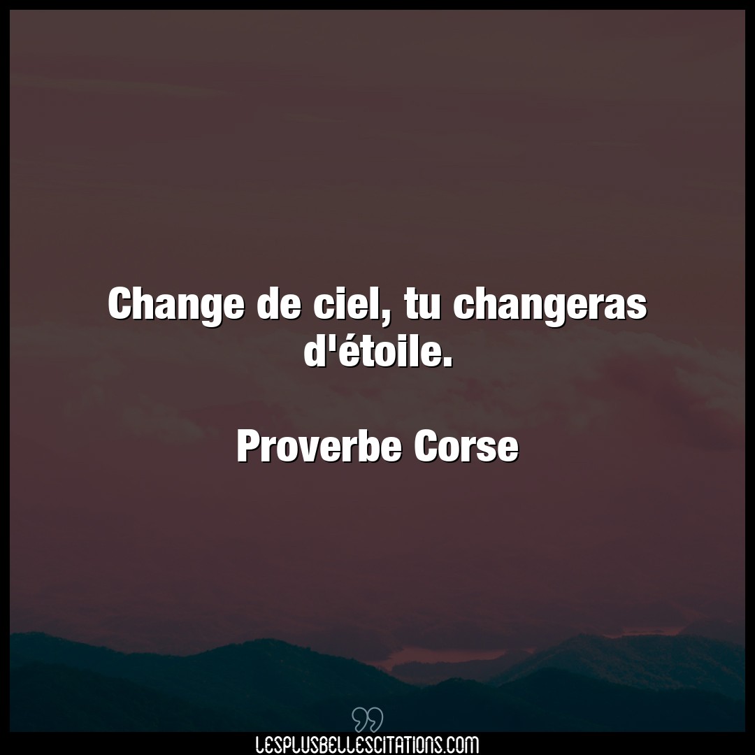 Citation Proverbe Corse Ciel Change De Ciel Tu Changeras D