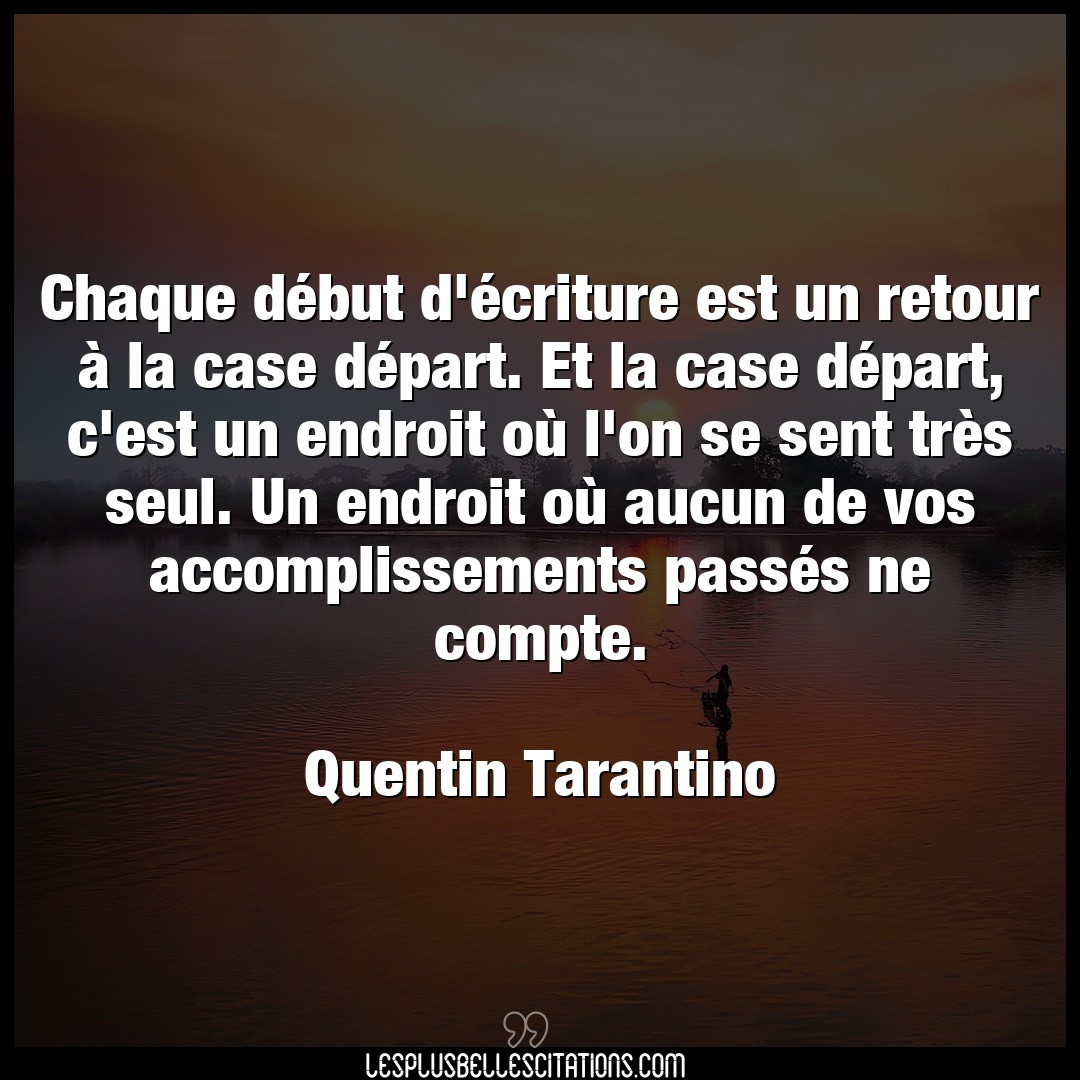 Citation Quentin Tarantino Aucun Chaque Debut D Ecriture Est Un Retour A La