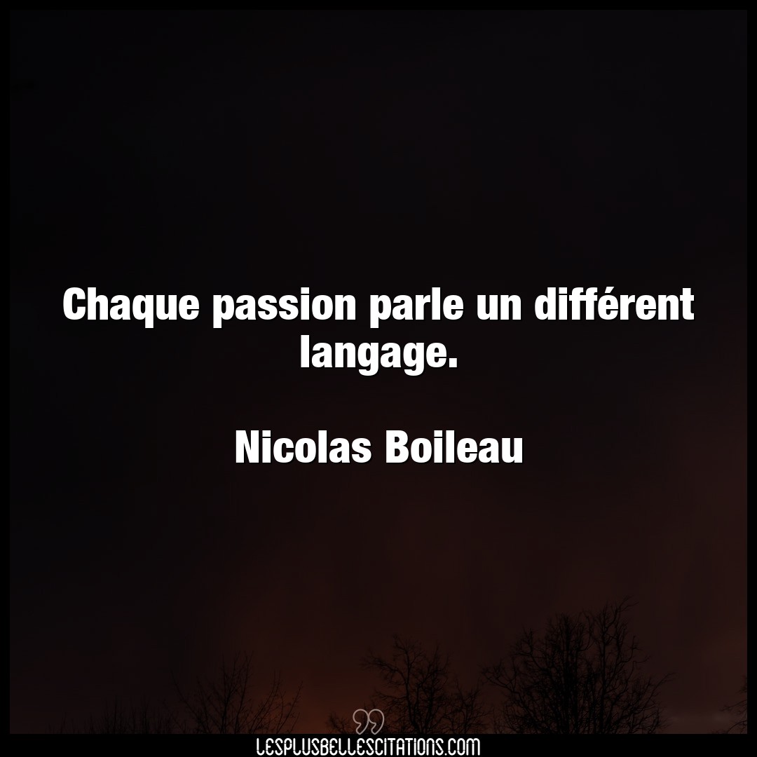 Chaque passion parle un différent langage.