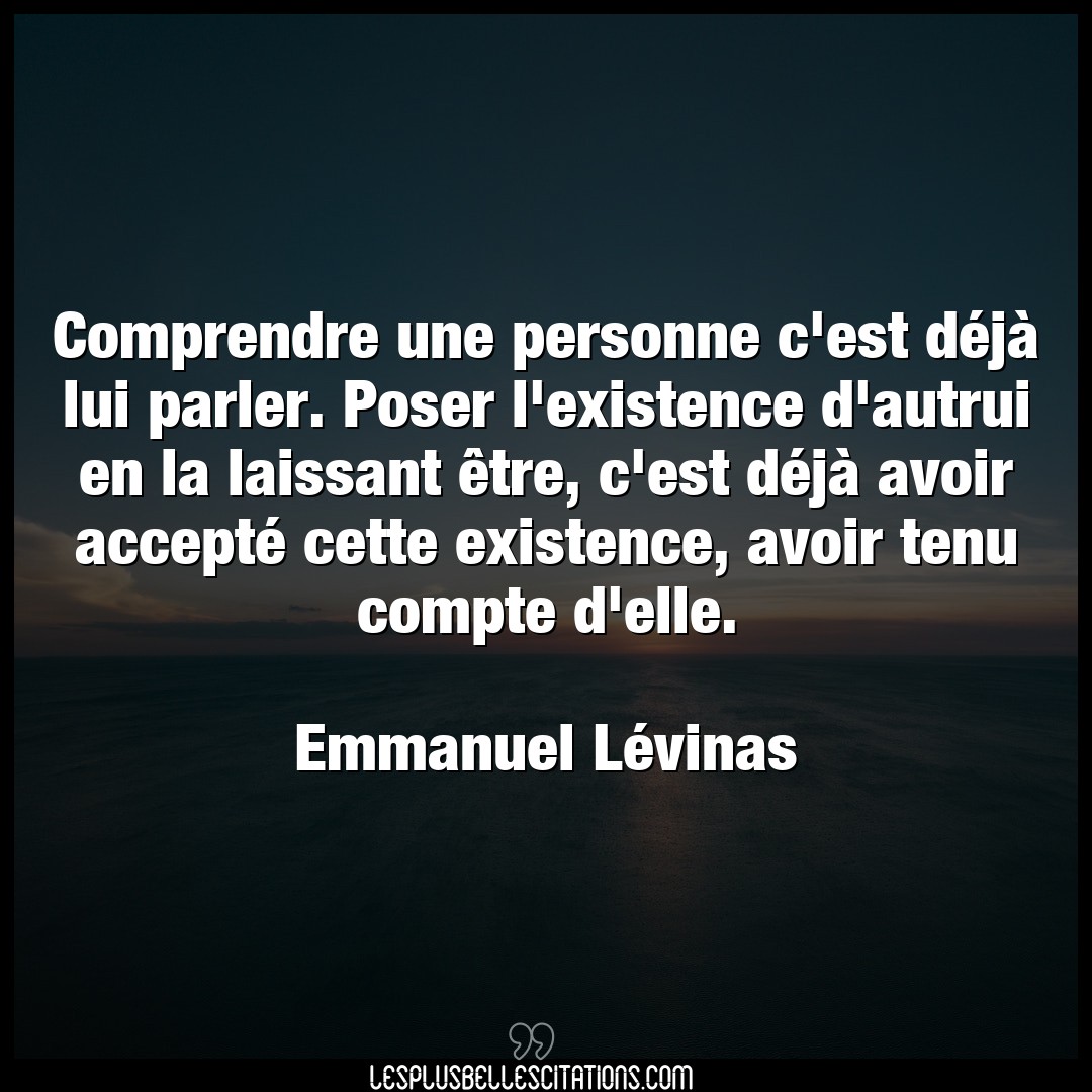 Citation Emmanuel Levinas Autrui Comprendre Une Personne C Est Deja Lui Parl