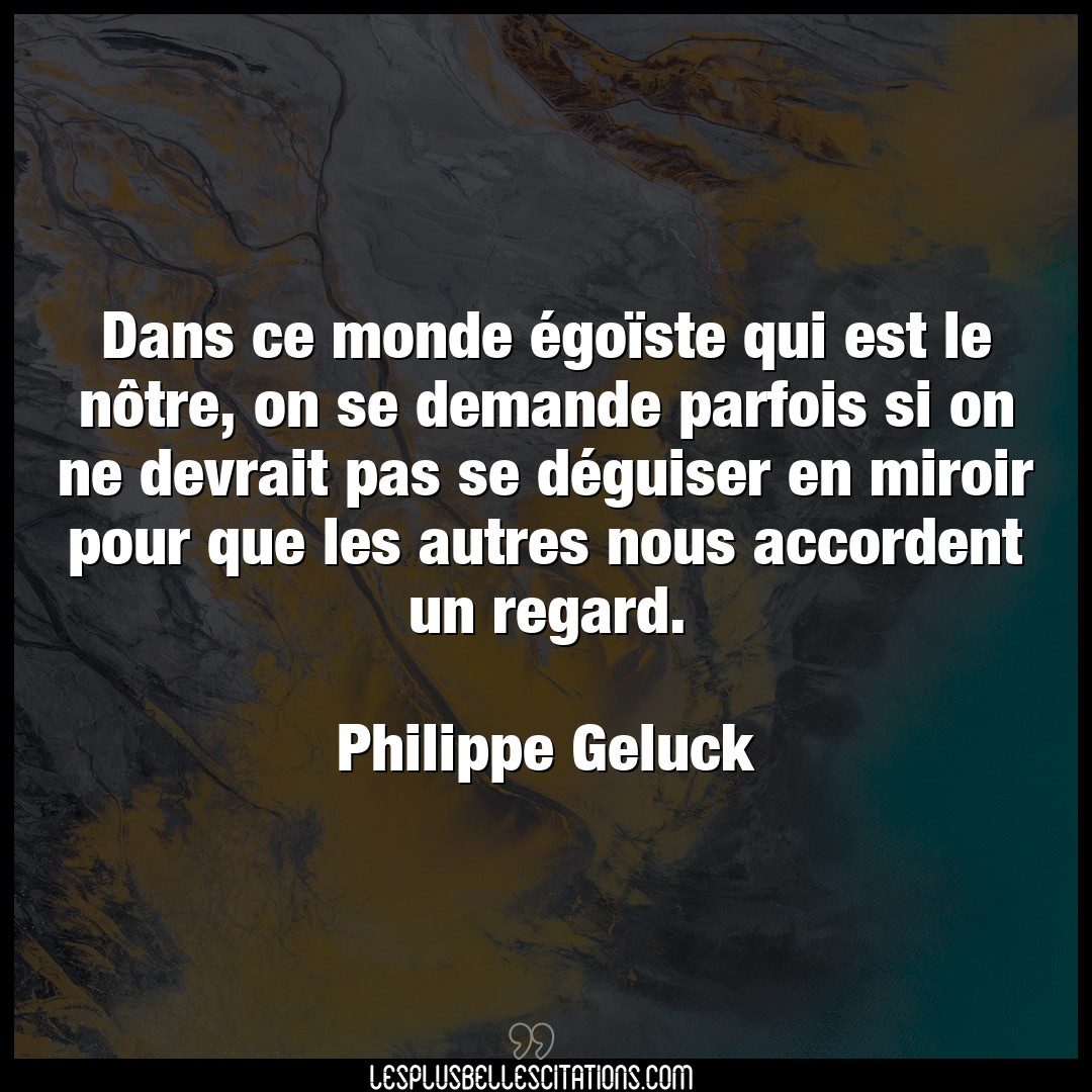 Citation Philippe Geluck Demande Dans Ce Monde Egoiste Qui Est Le Notre On