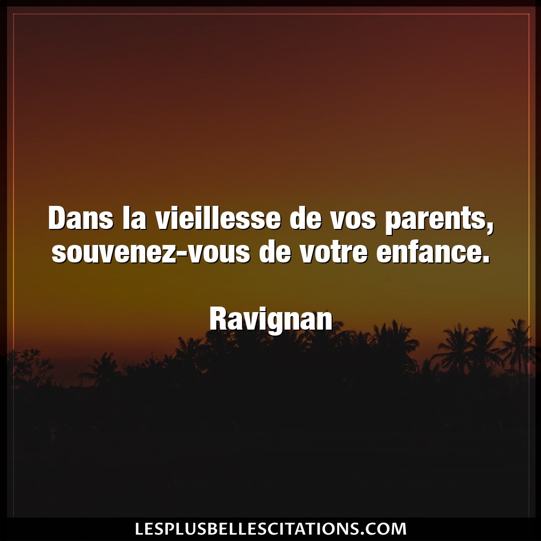 Citation Ravignan Enfance Dans La Vieillesse De Vos Parents Souvenez V