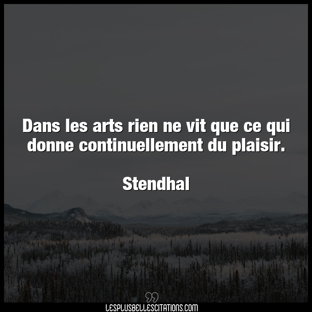 Citation Stendhal Plaisir Dans Les Arts Rien Ne Vit Que Ce Qui Donne Co