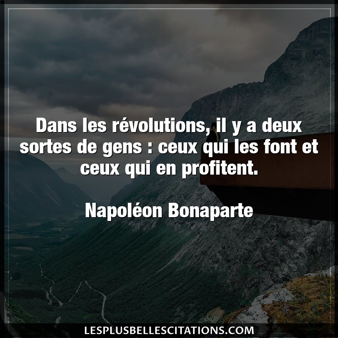 Citation Napoleon Bonaparte Gens Dans Les Revolutions Il Y A Deux Sortes De