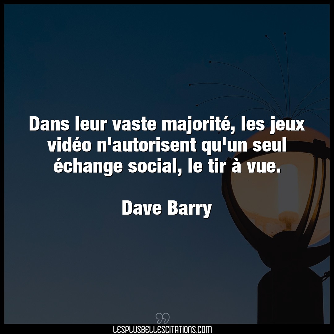 Citation Dave Barry Jeux Dans Leur Vaste Majorite Les Jeux Video N