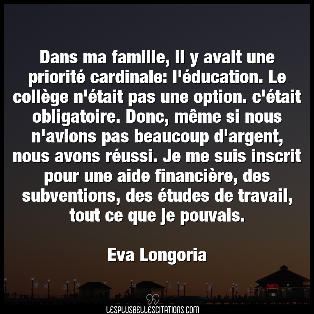 Citation Eva Longoria Aide Dans Ma Famille Il Y Avait Une Priorite Car