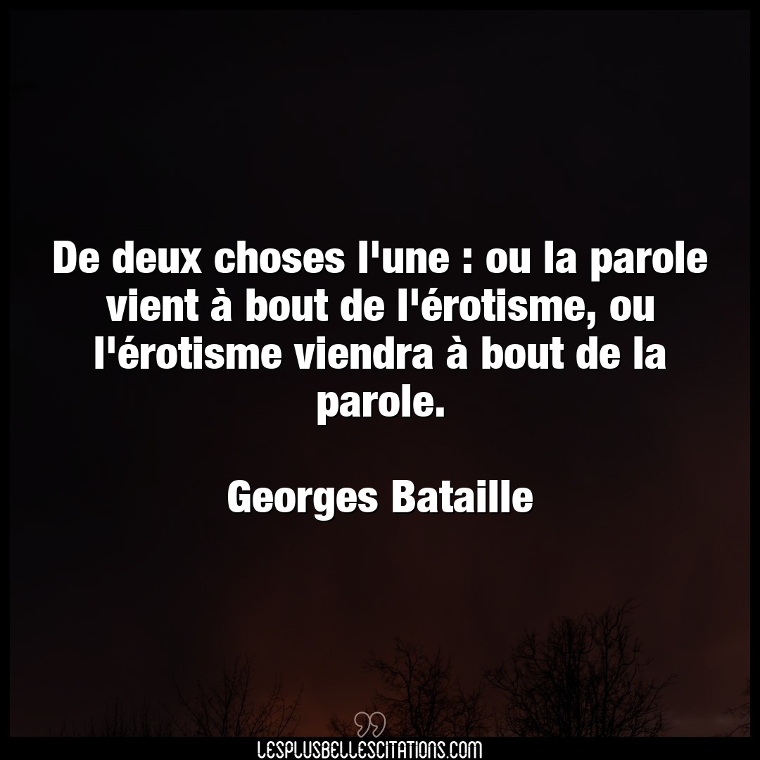 Citation Georges Bataille Bout De Deux Choses L Une Ou La Parole Vient A