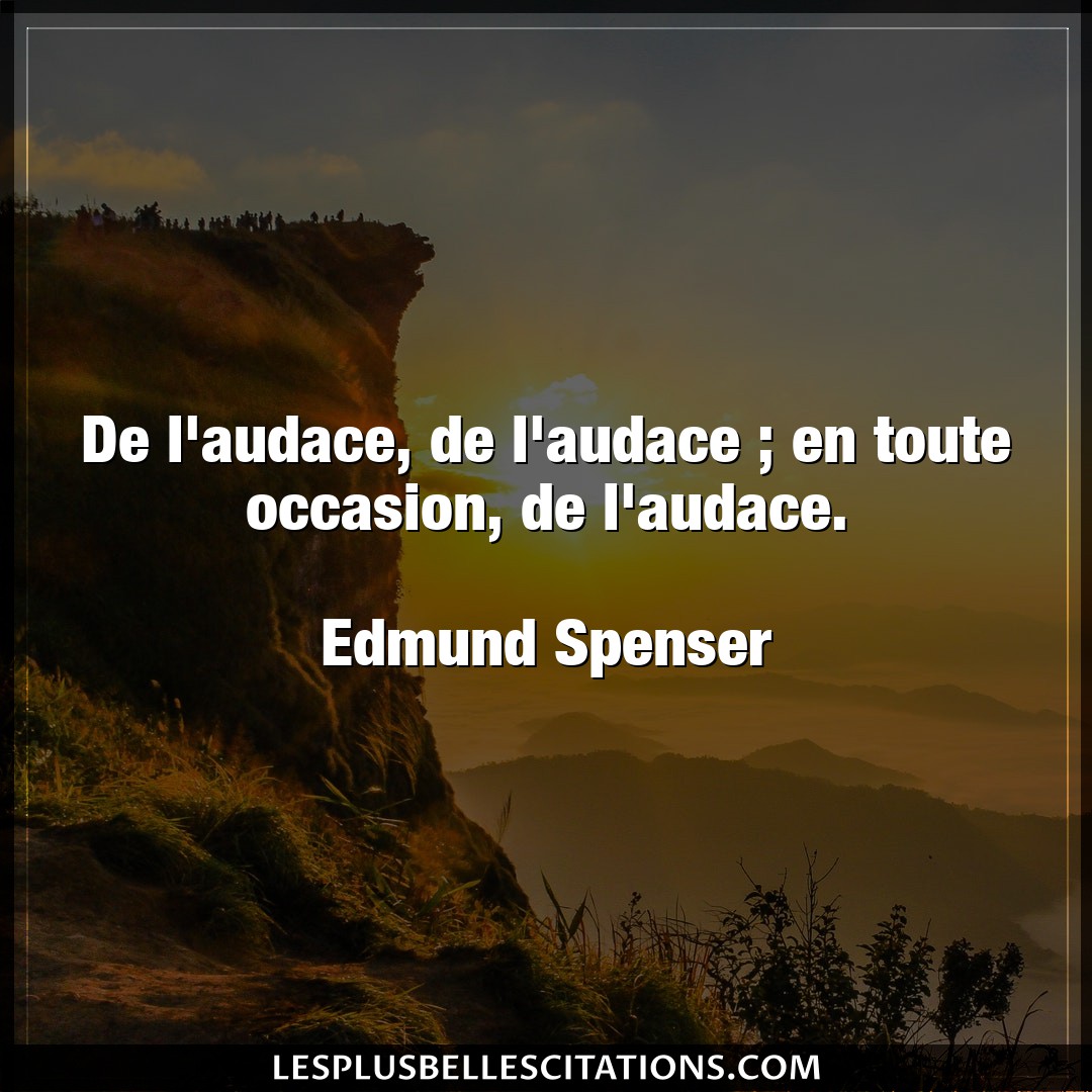 Citation Edmund Spenser Audace De L Audace De L Audace En Toute Occasion