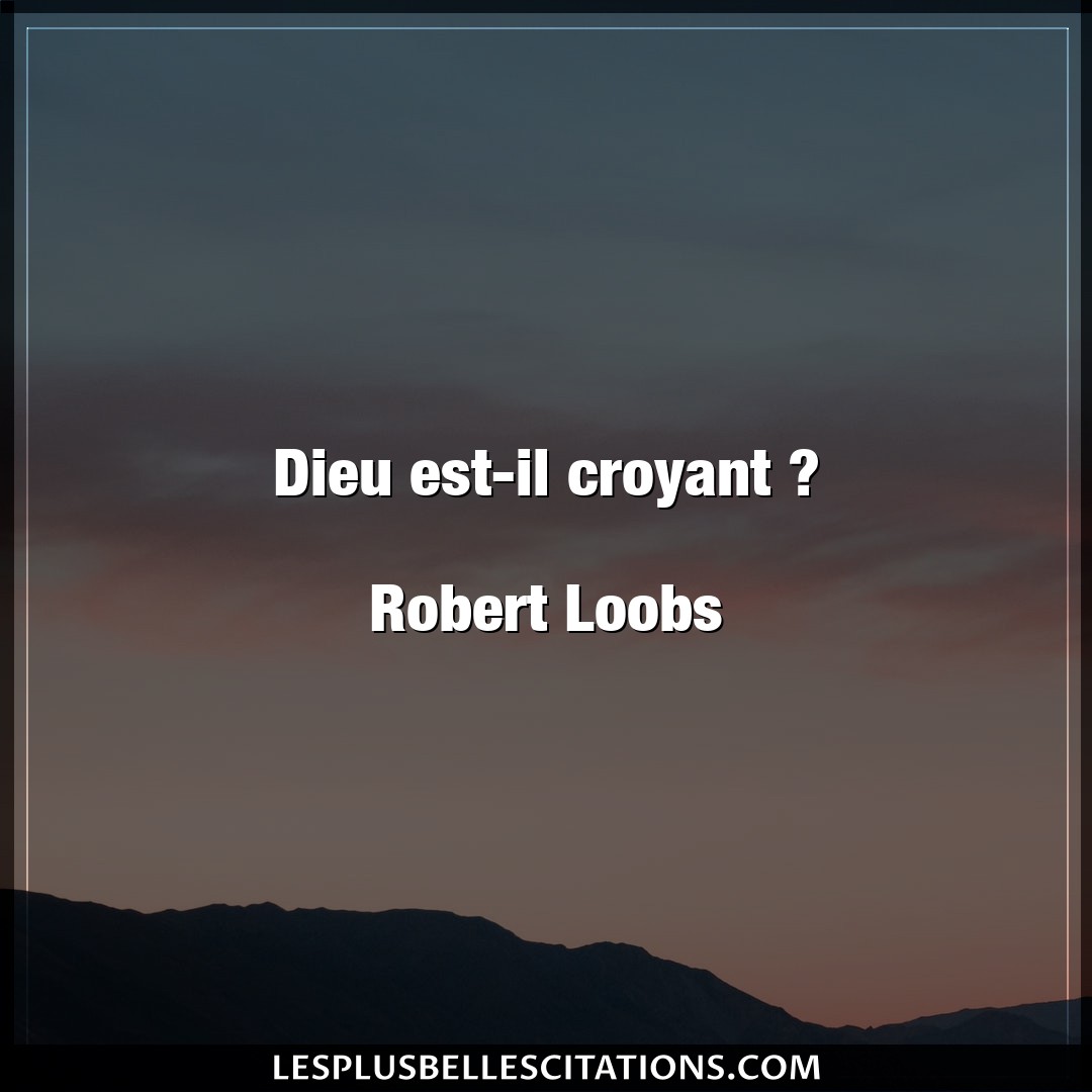 Dieu est-il croyant ?

Robert Loobs