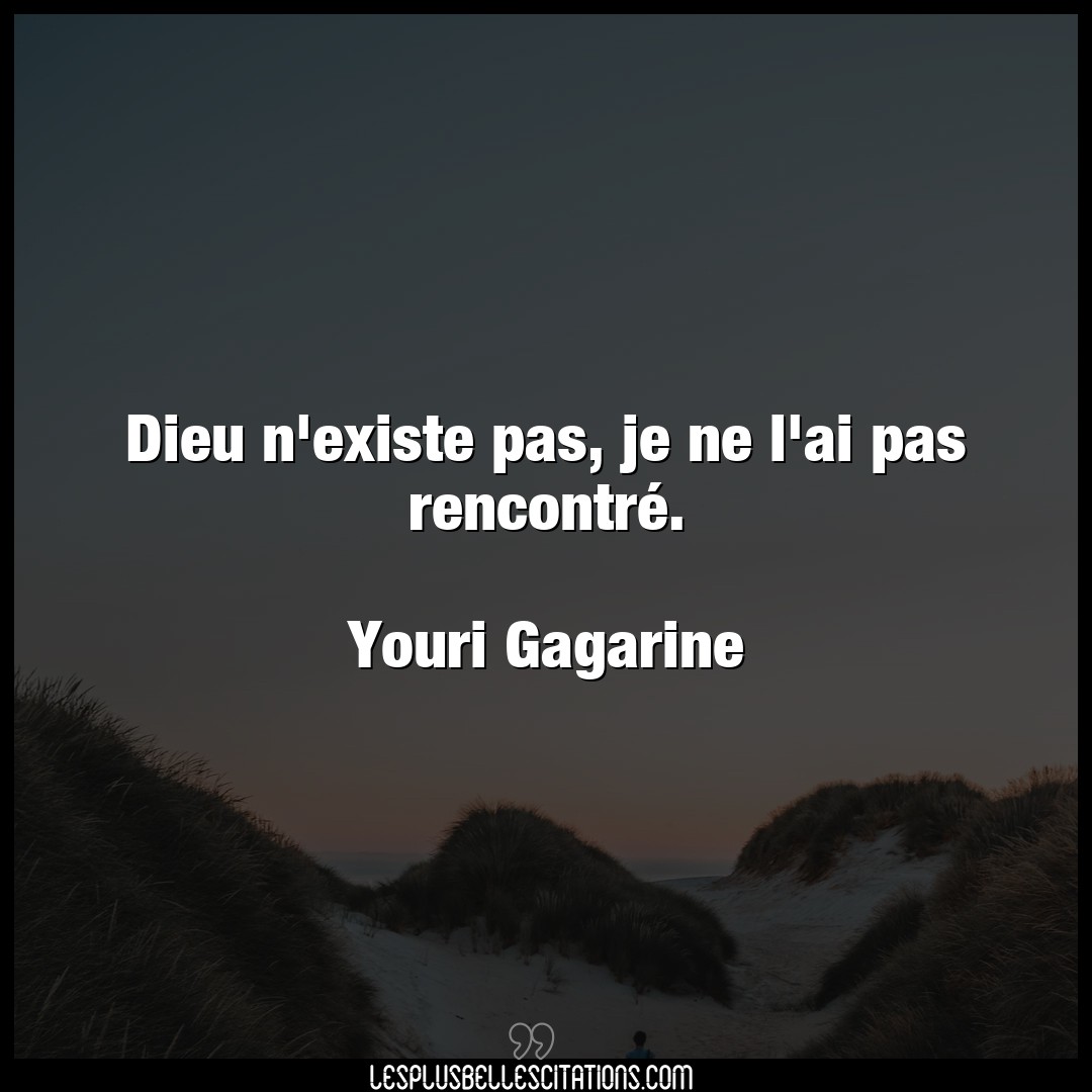 Citation Youri Gagarine Dieu Dieu N Existe Pas Je Ne L Ai Pas Rencontre