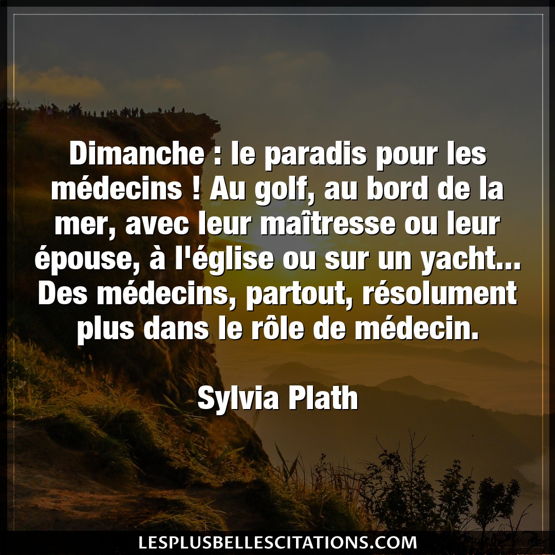 Citation Sylvia Plath Golf Dimanche Le Paradis Pour Les Medecins Au