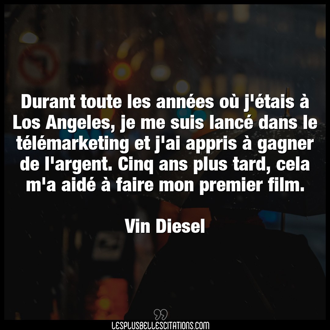 Citation Vin Diesel Annees Durant Toute Les Annees Ou J Etais A Los