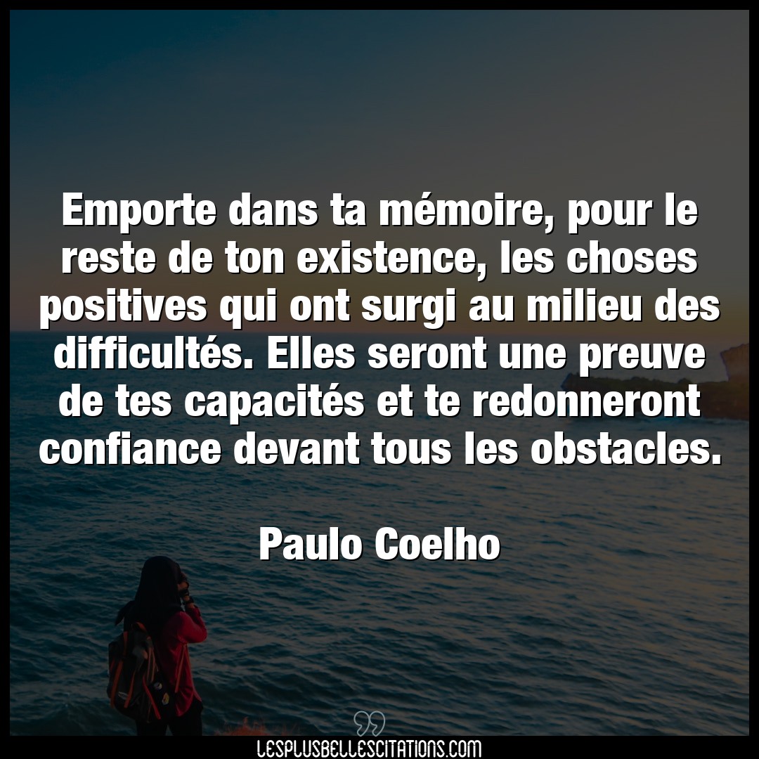 Citation Paulo Coelho Capacite Emporte Dans Ta Memoire Pour Le Reste De To
