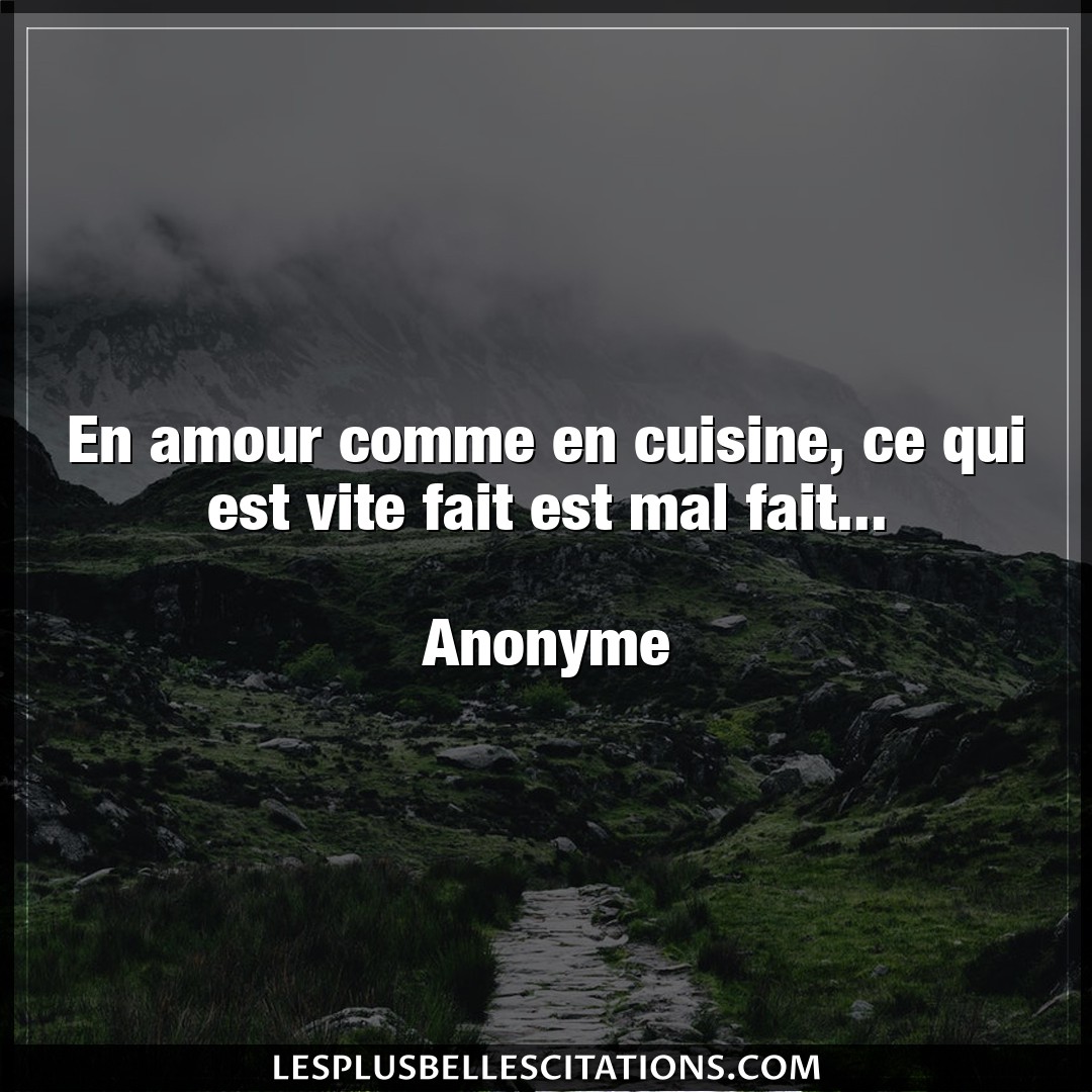 Citation Anonyme Amour En Amour Comme En Cuisine Ce Qui Est Vite Fa