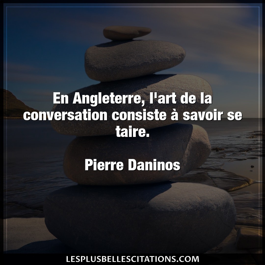 Citation Pierre Daninos Angleterre En Angleterre L Art De La Conversation Consi