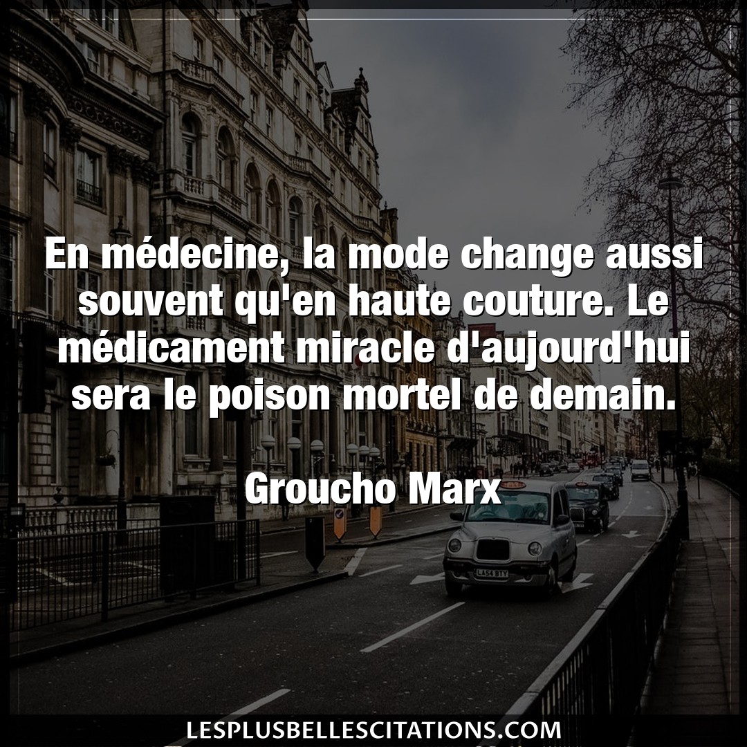 Citation Groucho Marx Demain En Medecine La Mode Change Aussi Souvent Qu