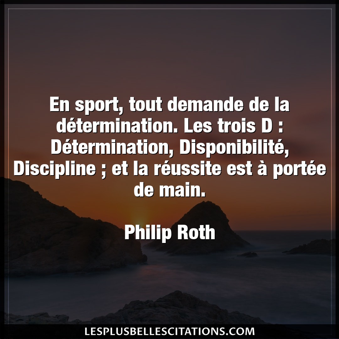 Citation Philip Roth Demande En Sport Tout Demande De La Determination