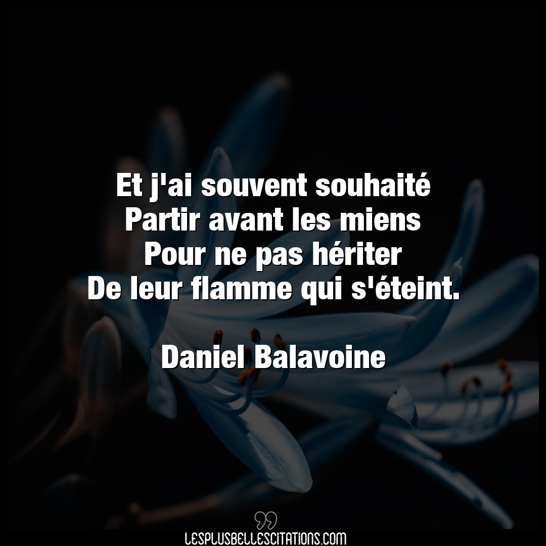 Citation Daniel Balavoine Flamme Et J Ai Souvent Souhaite Partir Avant Les M