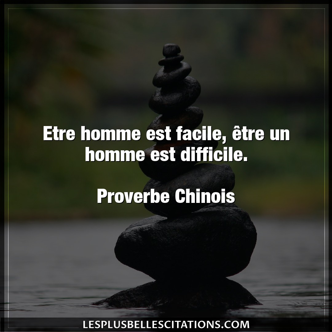 Citation Proverbe Chinois Difficile Etre Homme Est Facile Etre U