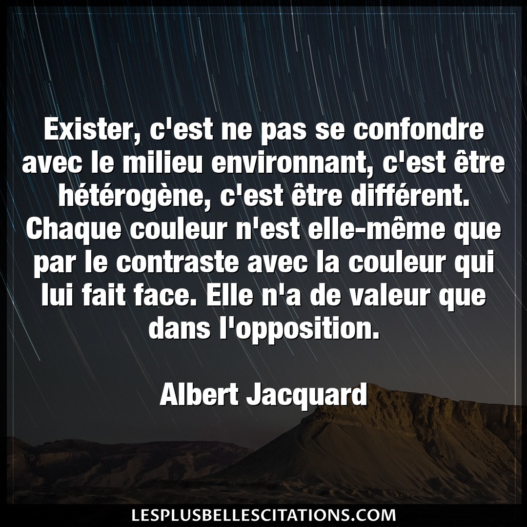 Citation Albert Jacquard Chaque Exister C Est Ne Pas Se Confondre Avec Le Mi